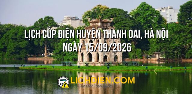 Lịch cúp điện Huyện Thanh Oai, Hà Nội ngày 15/09/2026