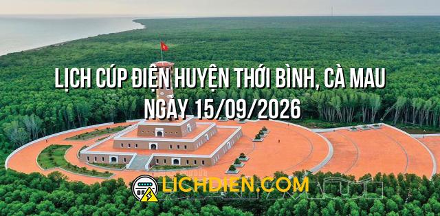 Lịch cúp điện Huyện Thới Bình, Cà Mau ngày 15/09/2026