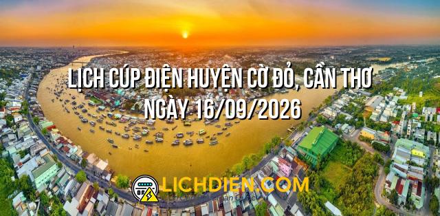 Lịch cúp điện Huyện Cờ Đỏ, Cần Thơ ngày 16/09/2026