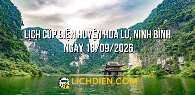 Lịch cúp điện Huyện Hoa Lư, Ninh Bình ngày 16/09/2026