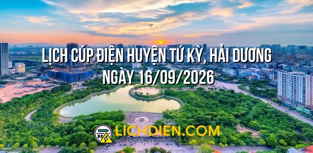 Lịch cúp điện Huyện Tứ Kỳ, Hải Dương ngày 16/09/2026