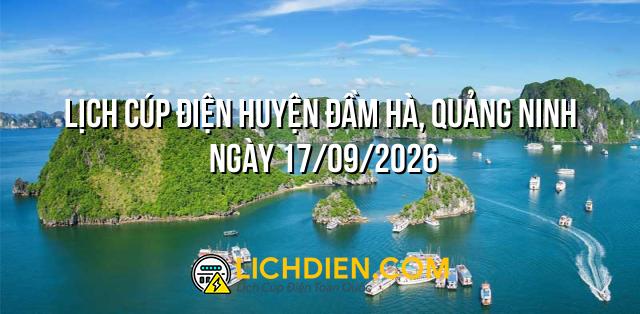 Lịch cúp điện Huyện Đầm Hà, Quảng Ninh ngày 17/09/2026