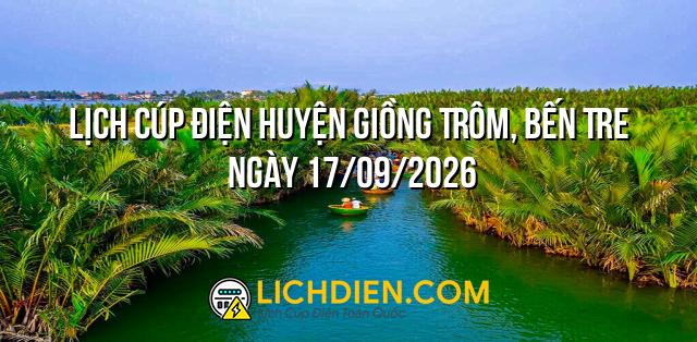 Lịch cúp điện Huyện Giồng Trôm, Bến Tre ngày 17/09/2026