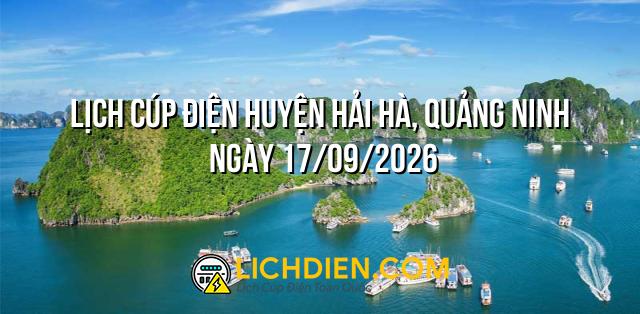 Lịch cúp điện Huyện Hải Hà, Quảng Ninh ngày 17/09/2026