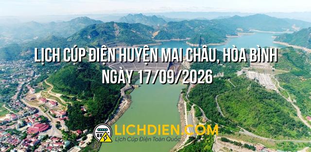 Lịch cúp điện Huyện Mai Châu, Hòa Bình ngày 17/09/2026