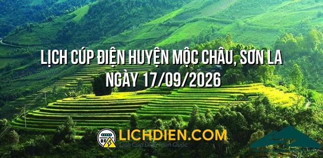 Lịch cúp điện Huyện Mộc Châu, Sơn La ngày 17/09/2026