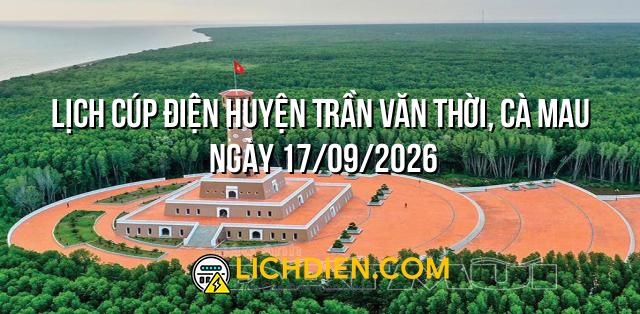 Lịch cúp điện Huyện Trần Văn Thời, Cà Mau ngày 17/09/2026