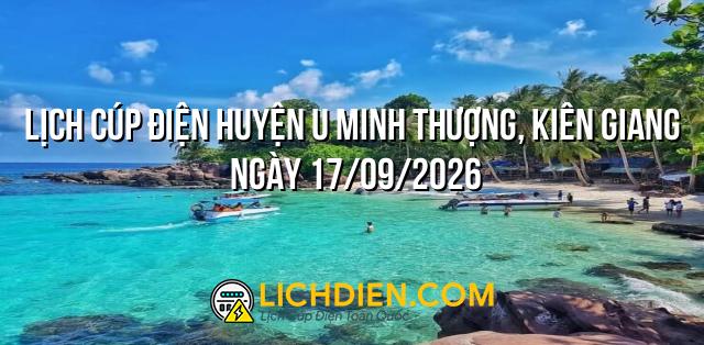 Lịch cúp điện Huyện U Minh Thượng, Kiên Giang ngày 17/09/2026