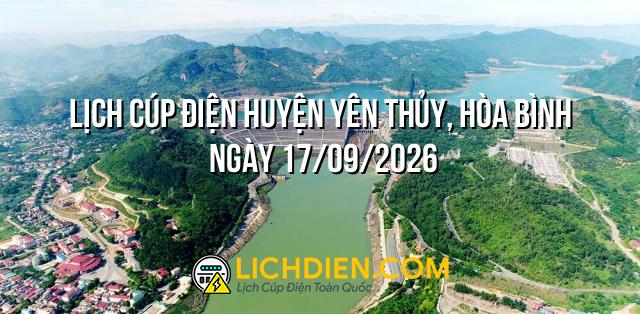 Lịch cúp điện Huyện Yên Thủy, Hòa Bình ngày 17/09/2026