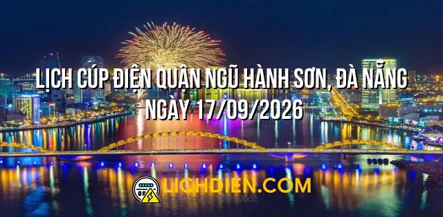 Lịch cúp điện Quận Ngũ Hành Sơn, Đà Nẵng ngày 17/09/2026