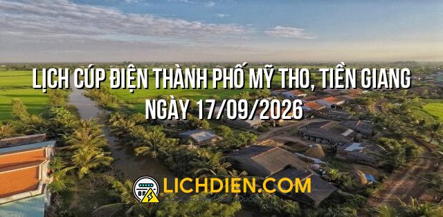 Lịch cúp điện Thành phố Mỹ Tho, Tiền Giang ngày 17/09/2026
