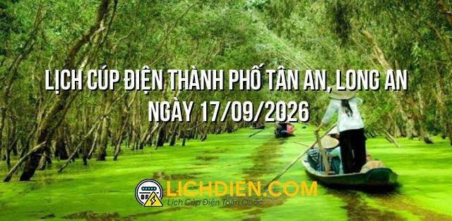 Lịch cúp điện Thành phố Tân An, Long An ngày 17/09/2026