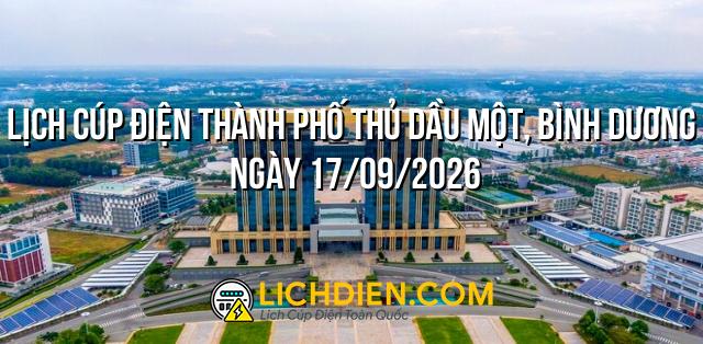 Lịch cúp điện Thành phố Thủ Dầu Một, Bình Dương ngày 17/09/2026