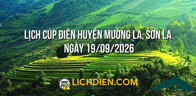 Lịch cúp điện Huyện Mường La, Sơn La ngày 19/09/2026