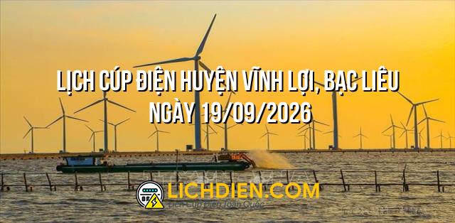 Lịch cúp điện Huyện Vĩnh Lợi, Bạc Liêu ngày 19/09/2026