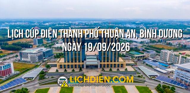 Lịch cúp điện Thành phố Thuận An, Bình Dương ngày 19/09/2026