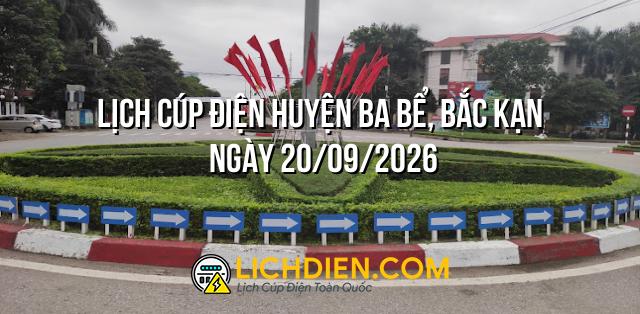 Lịch cúp điện Huyện Ba Bể, Bắc Kạn ngày 20/09/2026