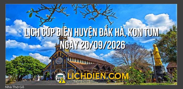 Lịch cúp điện Huyện Đắk Hà, Kon Tum ngày 20/09/2026