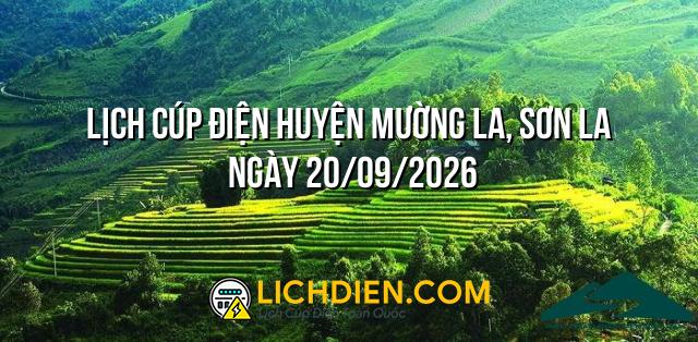Lịch cúp điện Huyện Mường La, Sơn La ngày 20/09/2026