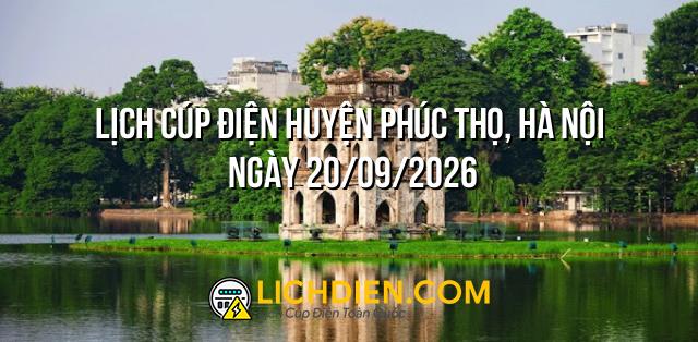 Lịch cúp điện Huyện Phúc Thọ, Hà Nội ngày 20/09/2026