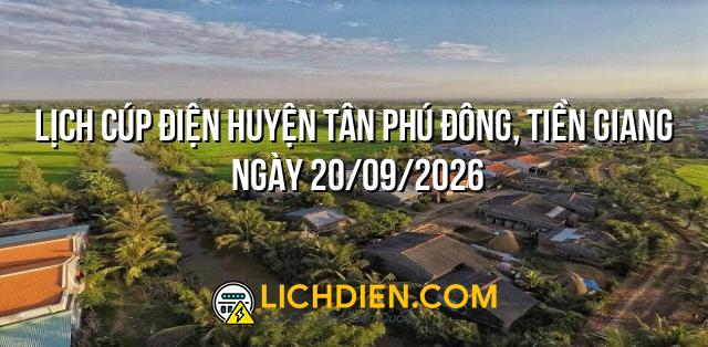 Lịch cúp điện Huyện Tân Phú Đông, Tiền Giang ngày 20/09/2026