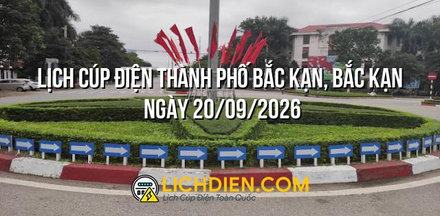 Lịch cúp điện Thành phố Bắc Kạn, Bắc Kạn ngày 20/09/2026
