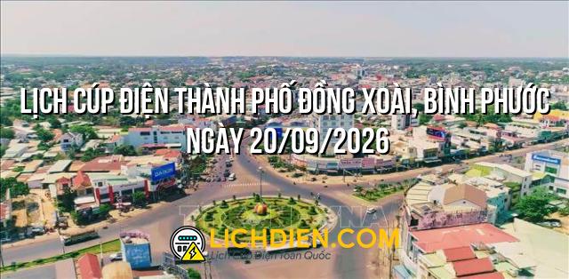 Lịch cúp điện Thành phố Đồng Xoài, Bình Phước ngày 20/09/2026