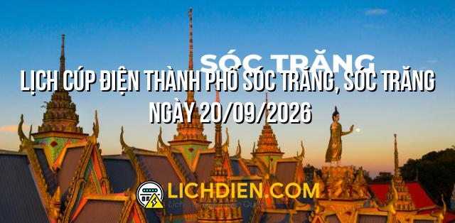 Lịch cúp điện Thành phố Sóc Trăng, Sóc Trăng ngày 20/09/2026