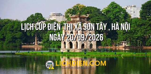 Lịch cúp điện  Thị Xã Sơn Tây , Hà Nội ngày 20/09/2026
