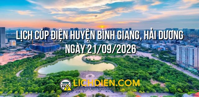 Lịch cúp điện Huyện Bình Giang, Hải Dương ngày 21/09/2026