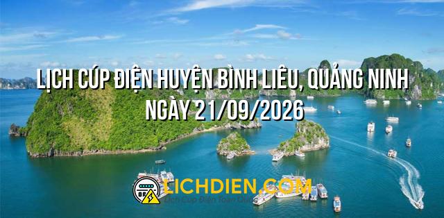 Lịch cúp điện Huyện Bình Liêu, Quảng Ninh ngày 21/09/2026