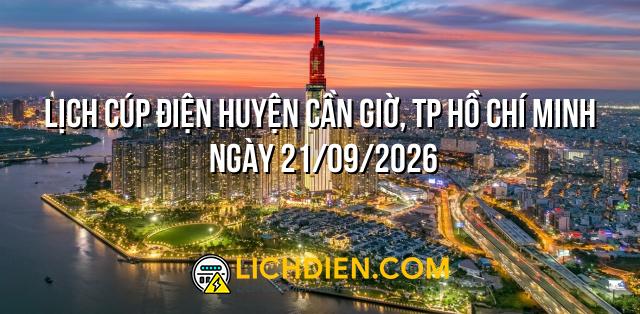 Lịch cúp điện Huyện Cần Giờ, TP Hồ Chí Minh ngày 21/09/2026