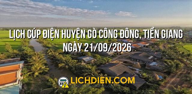 Lịch cúp điện Huyện Gò Công Đông, Tiền Giang ngày 21/09/2026