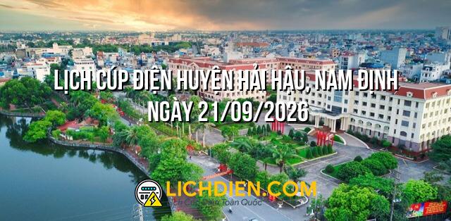 Lịch cúp điện Huyện Hải Hậu, Nam Định ngày 21/09/2026