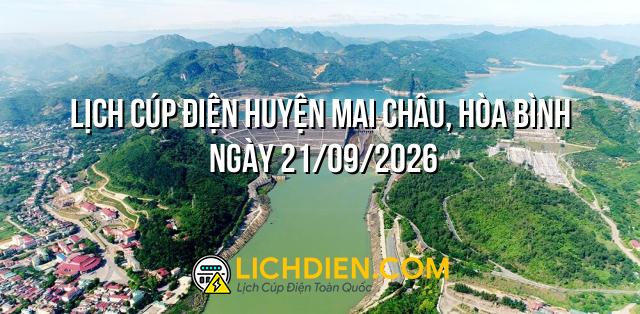 Lịch cúp điện Huyện Mai Châu, Hòa Bình ngày 21/09/2026