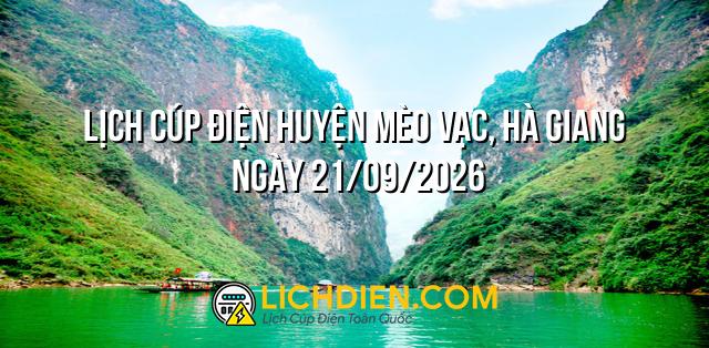 Lịch cúp điện Huyện Mèo Vạc, Hà Giang ngày 21/09/2026