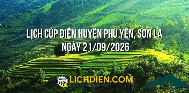 Lịch cúp điện Huyện Phù Yên, Sơn La ngày 21/09/2026