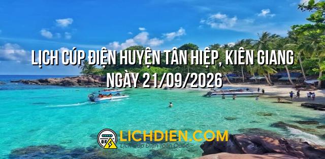 Lịch cúp điện Huyện Tân Hiệp, Kiên Giang ngày 21/09/2026