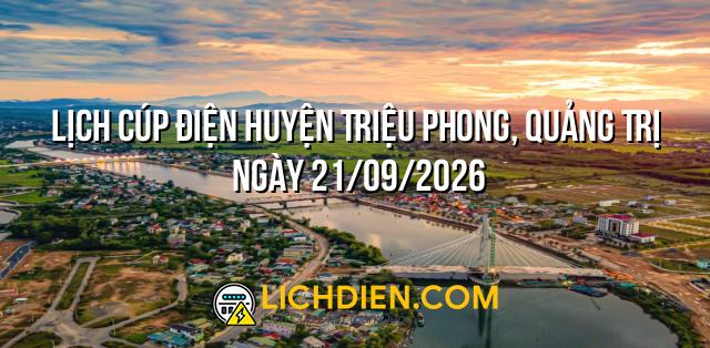 Lịch cúp điện Huyện Triệu Phong, Quảng Trị ngày 21/09/2026