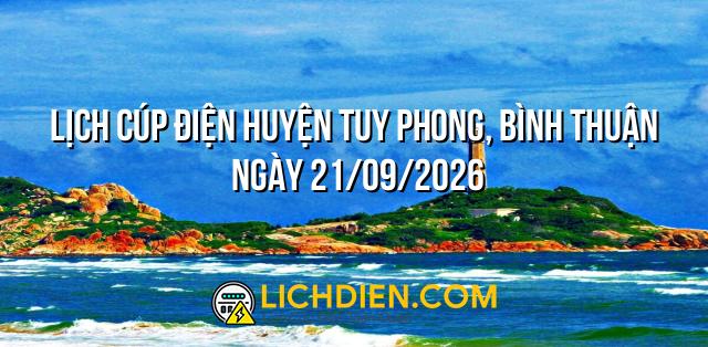 Lịch cúp điện Huyện Tuy Phong, Bình Thuận ngày 21/09/2026
