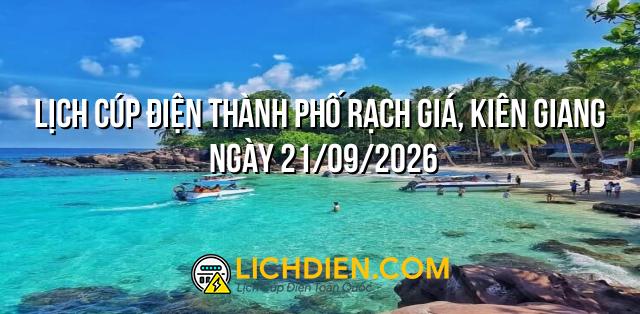 Lịch cúp điện Thành phố Rạch Giá, Kiên Giang ngày 21/09/2026