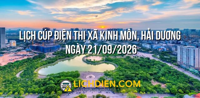 Lịch cúp điện Thị xã Kinh Môn, Hải Dương ngày 21/09/2026
