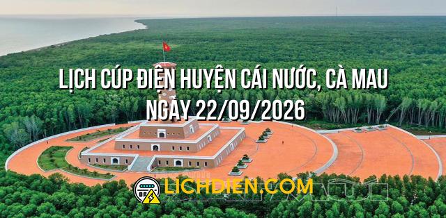 Lịch cúp điện Huyện Cái Nước, Cà Mau ngày 22/09/2026