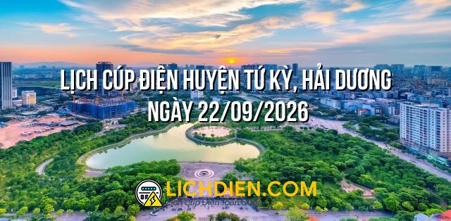 Lịch cúp điện Huyện Tứ Kỳ, Hải Dương ngày 22/09/2026