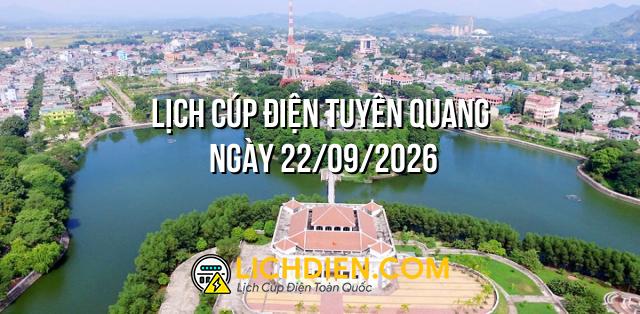 Lịch cúp điện Tuyên Quang ngày 22/09/2026