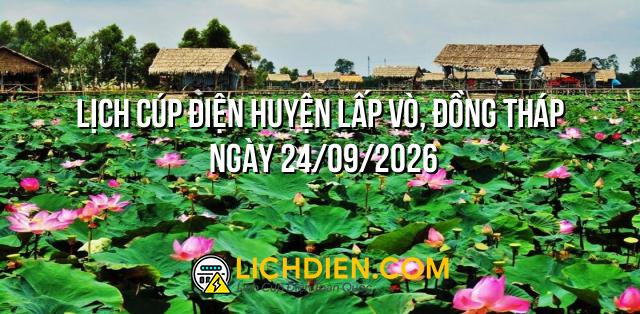 Lịch cúp điện Huyện Lấp Vò, Đồng Tháp ngày 24/09/2026