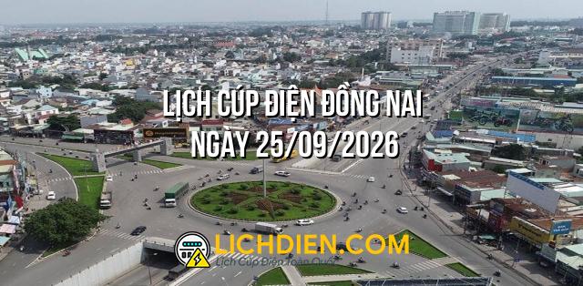 Lịch cúp điện Đồng Nai ngày 25/09/2026