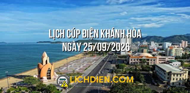 Lịch cúp điện Khánh Hòa ngày 25/09/2026