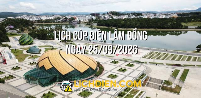 Lịch cúp điện Lâm Đồng ngày 25/09/2026