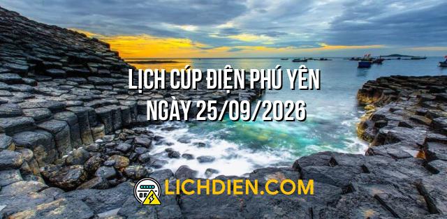 Lịch cúp điện Phú Yên ngày 25/09/2026
